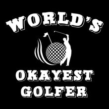 Load image into Gallery viewer, World&#39;s Okayest Golfer T Shirt
