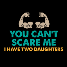 Load image into Gallery viewer, Can&#39;t Scare Me Two Daughters T Shirt
