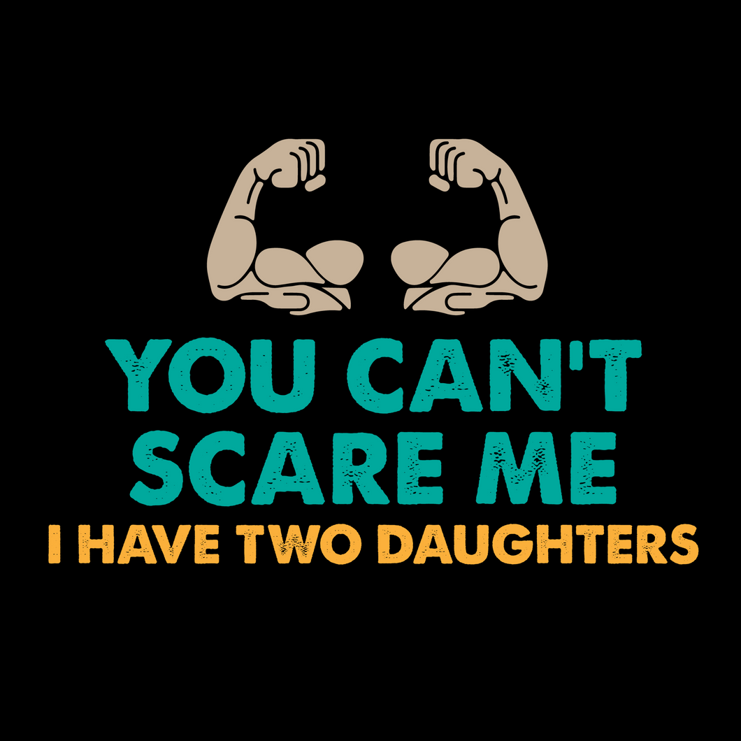 Can't Scare Me Two Daughters T Shirt