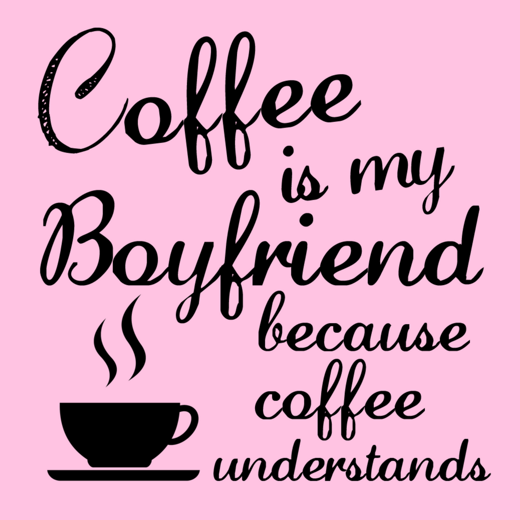 Coffee is My Boyfriend