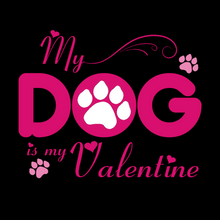 Load image into Gallery viewer, My Dog is my Valentine
