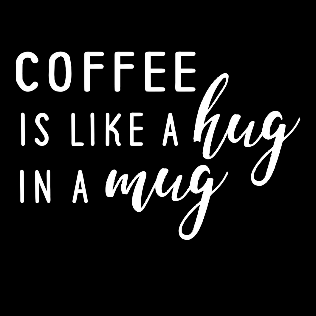 Coffee is Like A Hug in A Mug T Shirt