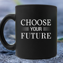 Load image into Gallery viewer, Choose Your Future Mug
