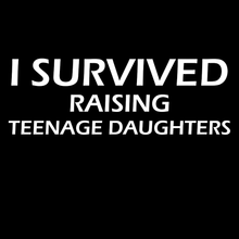 Load image into Gallery viewer, I Survived Raising Teenage Daughters T Shirt

