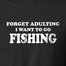 Load image into Gallery viewer, Forget Adulting I Want to Go Fishing T Shirt
