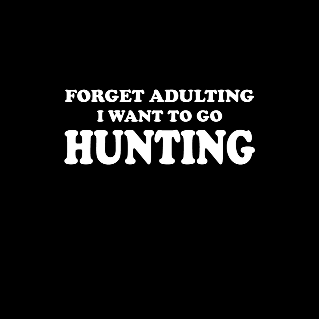 Forget Adulting Go Hunting T Shirt