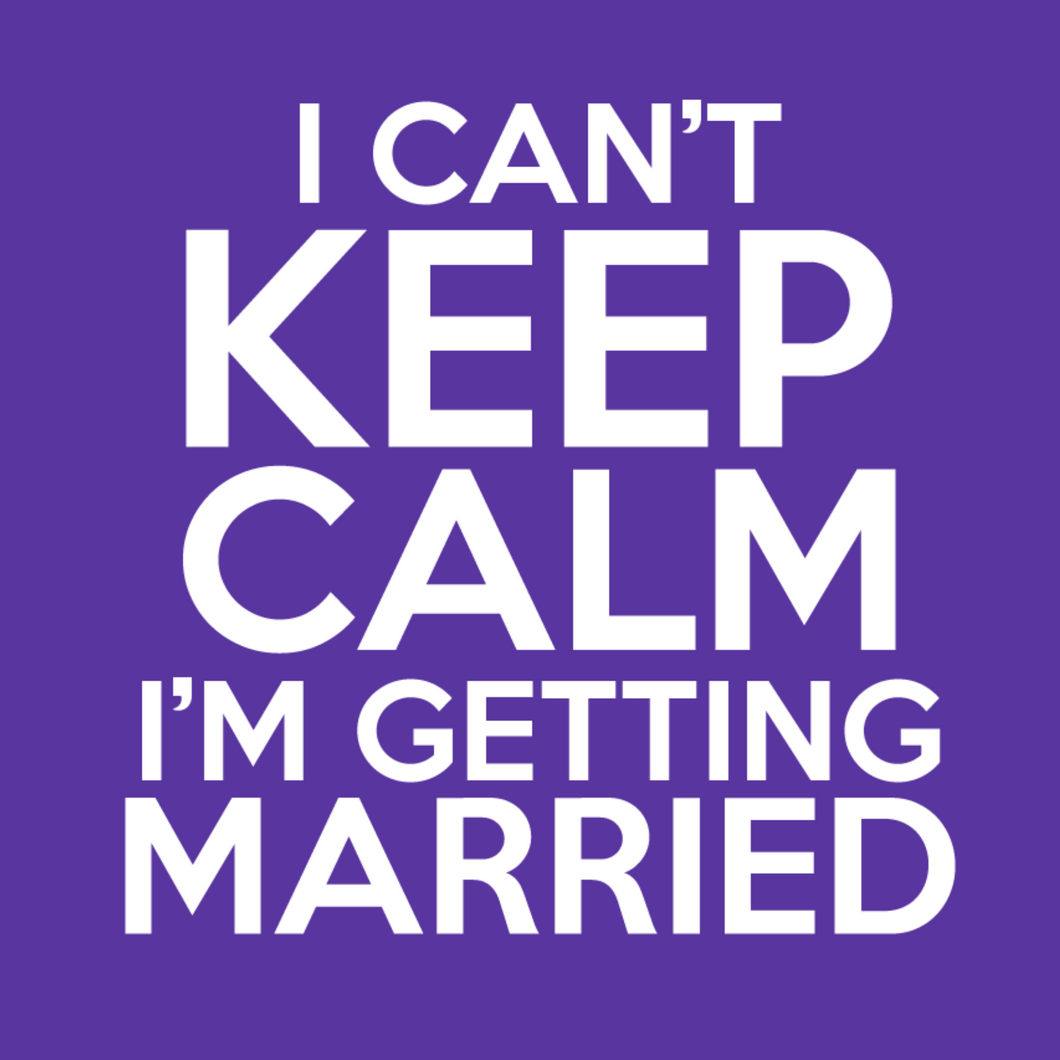 Can't Keep Calm I'm Getting Married T Shirt