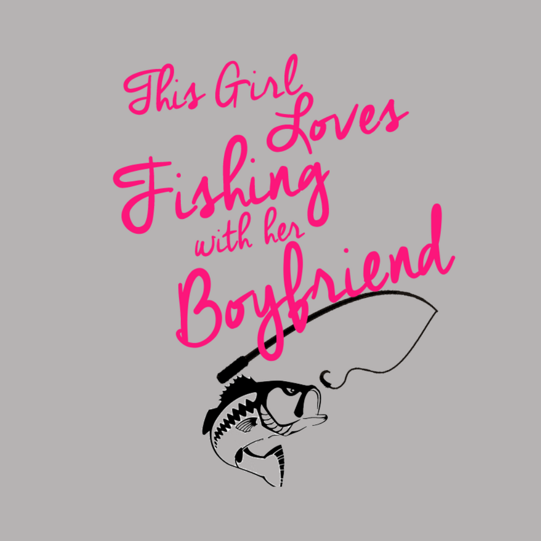 This Girl Loves Fishing With Her Boyfriend T Shirt