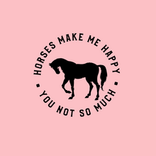 Load image into Gallery viewer, Horses Make Me Happy T Shirt
