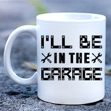 Load image into Gallery viewer, Dad Be in the Garage Mug
