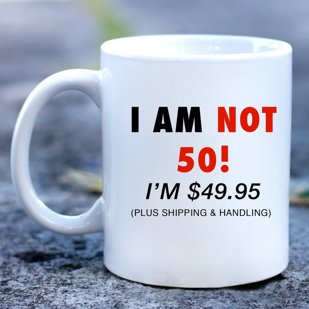 I Am Not 50! I'm 49.95 Mug