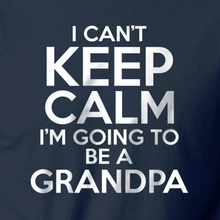 Load image into Gallery viewer, Can&#39;t Keep Calm Going to be a Grandpa T Shirt
