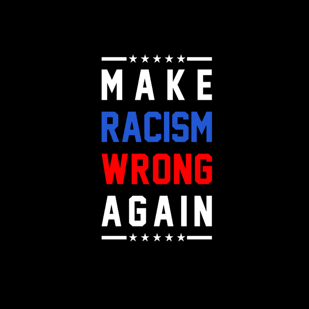 Make Racism Wrong Again T