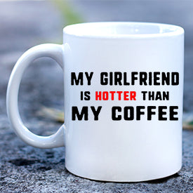 My Girlfriend is Hotter Than My Coffee Mug