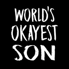 Load image into Gallery viewer, World&#39;s Okayest Son
