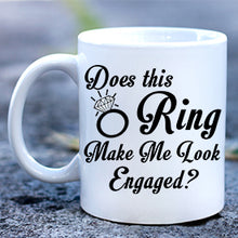 Load image into Gallery viewer, Does this Ring Make Me Look Engaged  Mug
