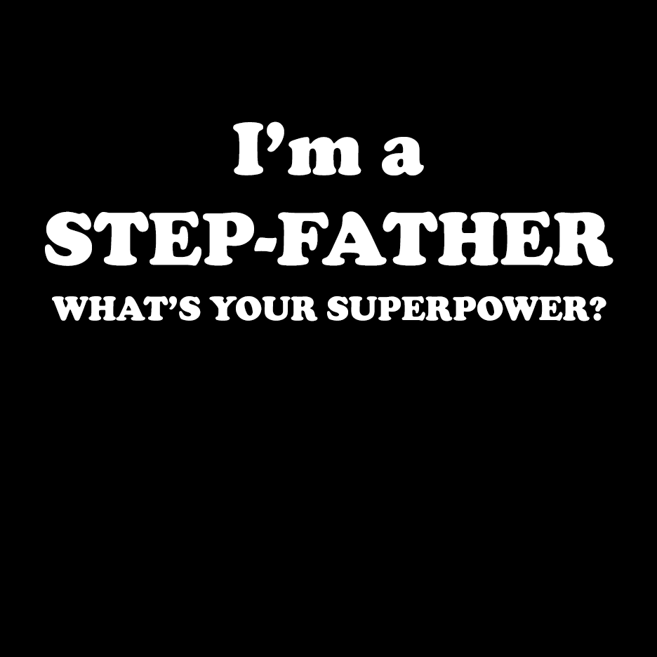 Stepfather Superpower T Shirt