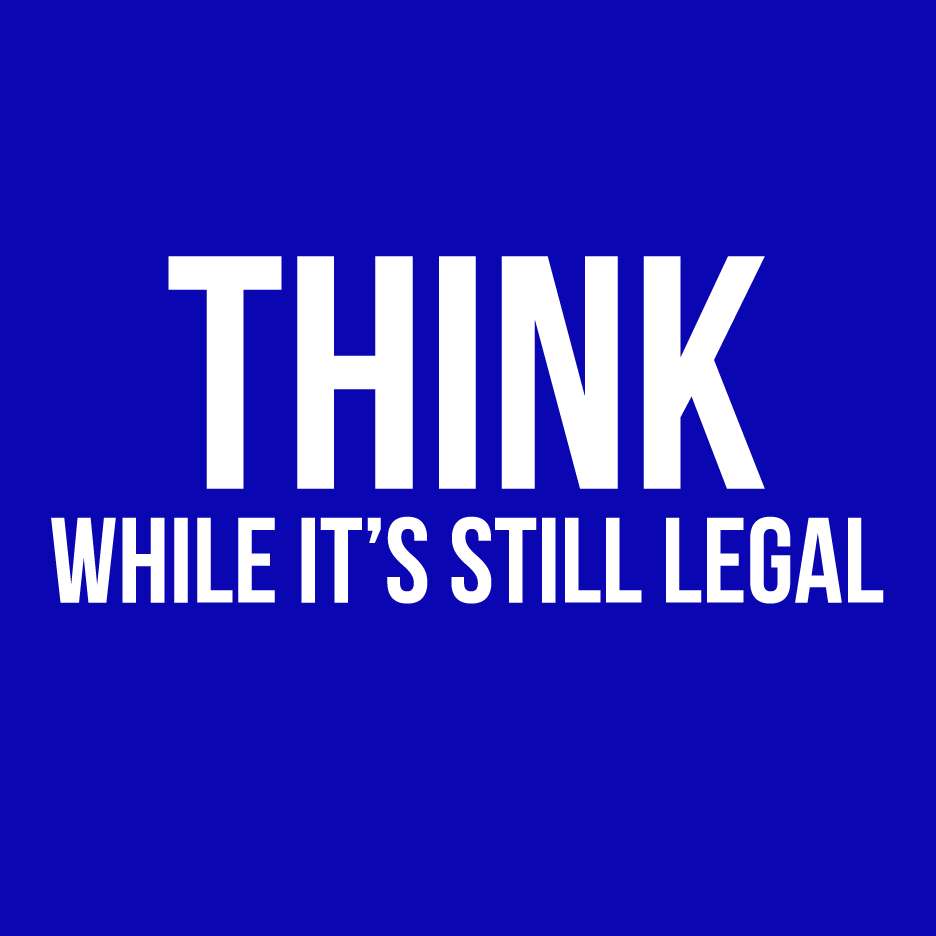 Think While It's Still Legal T Shirt