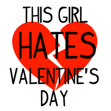 Load image into Gallery viewer, This Girl Hates Valentine&#39;s Day T Shirt
