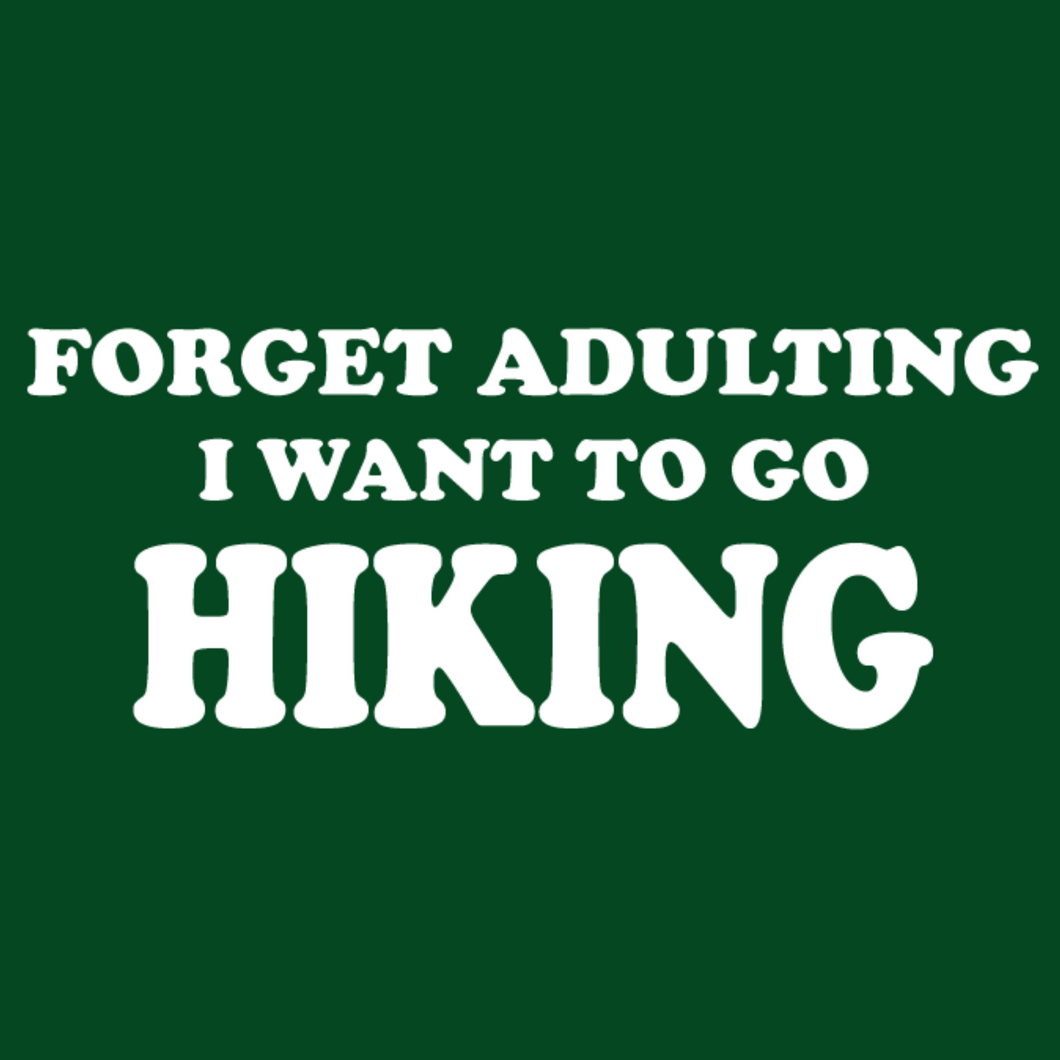 Forget Adulting Go Hiking T Shirt