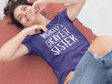 Load image into Gallery viewer, World&#39;s Okayest Sister T Shirt
