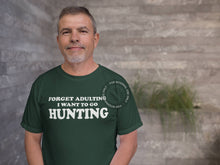 Load image into Gallery viewer, Forget Adulting Go Hunting T Shirt
