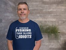 Load image into Gallery viewer, Rather Be Fishing than Talking to Idiots T Shirt
