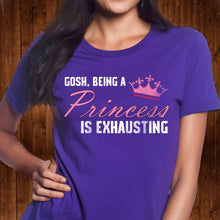 Load image into Gallery viewer, Princess is Exhausting T Shirt
