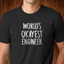 Load image into Gallery viewer, World&#39;s Okayest Engineer T Shirt
