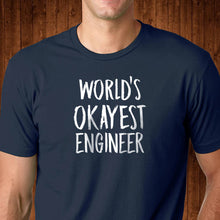 Load image into Gallery viewer, World&#39;s Okayest Engineer T Shirt
