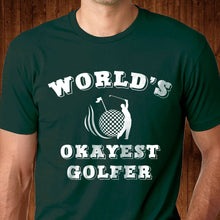 Load image into Gallery viewer, World&#39;s Okayest Golfer T Shirt
