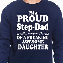 Load image into Gallery viewer, Proud Step Dad of a Freaking Awesome Daughter Sweatshirt
