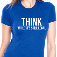 Load image into Gallery viewer, Think While It&#39;s Still Legal T Shirt
