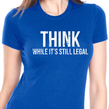 Load image into Gallery viewer, Think While It&#39;s Still Legal T Shirt
