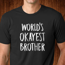 Load image into Gallery viewer, World&#39;s Okayest Brother Shirt
