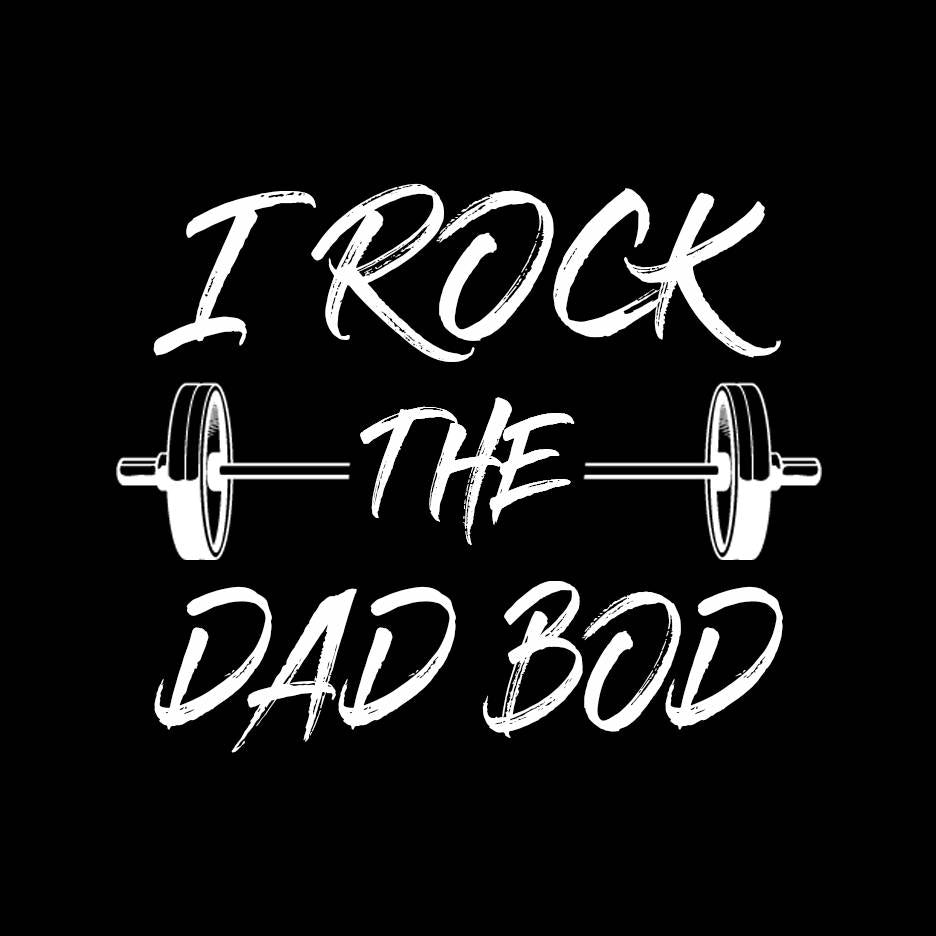 I Rock The Dad Bod T Shirt