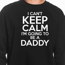 Load image into Gallery viewer, Keep Calm Daddy Sweatshirt
