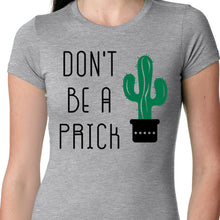 Load image into Gallery viewer, Don&#39;t Be A Prick Cactus T shirt
