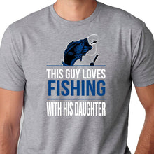 Load image into Gallery viewer, This Guy Loves Fishing with His Daughter T Shirt
