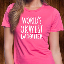 Load image into Gallery viewer, World&#39;s Okayest Daughter T Shirt
