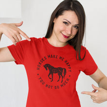 Load image into Gallery viewer, Horses Make Me Happy T Shirt
