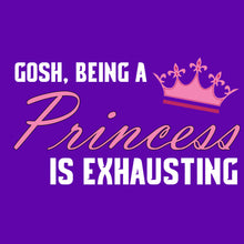 Load image into Gallery viewer, Princess is Exhausting T Shirt

