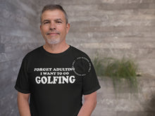 Load image into Gallery viewer, Forget Adulting Go Golfing T Shirt
