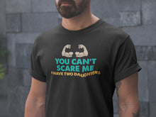 Load image into Gallery viewer, Can&#39;t Scare Me Two Daughters T Shirt

