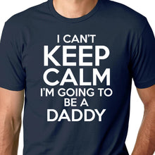Load image into Gallery viewer, Can&#39;t Keep Calm Going to be a Daddy T Shirt
