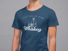 Load image into Gallery viewer, This Calls for Whiskey T shirt
