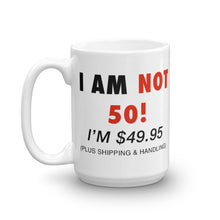 Load image into Gallery viewer, I Am Not 50! I&#39;m 49.95 Mug
