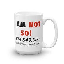 Load image into Gallery viewer, I Am Not 50! I&#39;m 49.95 Mug
