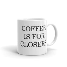 Load image into Gallery viewer, Coffee is For Closers Mug
