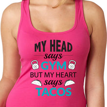 Load image into Gallery viewer, My Head Says Gym But My Heart Says Tacos Tank Top
